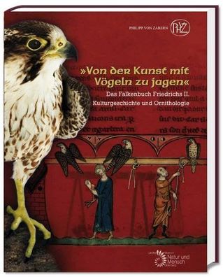 Von der Kunst mit Vögeln zu jagen": Das Falkenbuch Friedrichs II. (Kulturgeschi