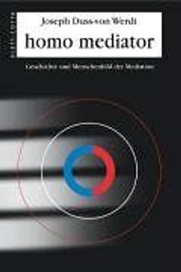 Homo mediator: Geschichte und Menschenbild der Mediation Duss-von Werdt, Joseph