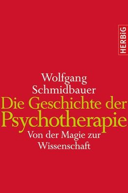 Die Geschichte der Psychotherapie: Von der Magie zur Wissenschaft Schmidbauer,