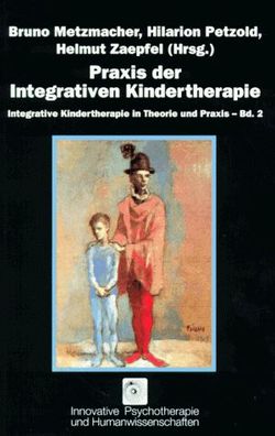 Integrative Kindertherapie in Theorie und Praxis, Bd.2, Praxis der Integrativen