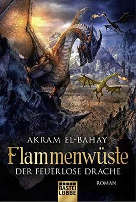 Flammenwüste - Der feuerlose Drache: Roman El-Bahay, Akram