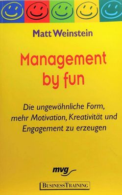 Management by fun. Die ungewöhnliche Form, mehr Motivation, Kreativität und Enga