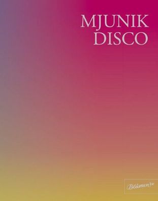 Mjunik Disco - von 1949 bis heute Mirko Hecktor; Moritz von Uslar; Patti Smith