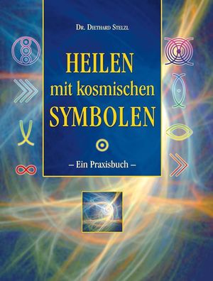 Heilen mit kosmischen Symbolen: Ein Praxisbuch, Diethard Stelzl