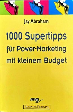 1000 Supertipps für Power-Marketing mit kleinem Budget, Jay Abraham
