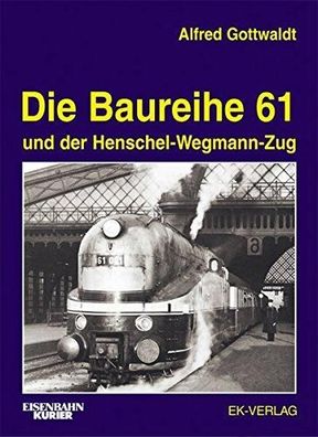 Die Baureihe 61: und der Henschel-Wegmann-Zug, Alfred Gottwaldt