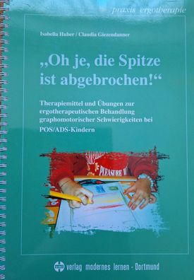 Oh je, die Spitze ist abgebrochen!: Therapiemittel und Übungen zur ergotherapeut