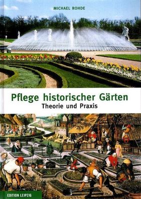 Pflege historischer Gärten: Theorie und Praxis, Michael Rohde