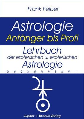 Lehrbuch der esoterischen und exoterischen Astrologie (Astrologie Anfänger - Pro