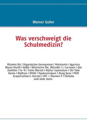 Was verschweigt die Schulmedizin?: OPC - Camu Camu - Q10 - Vitamin B17 - Organis