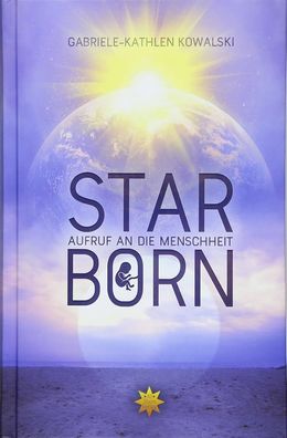 Starborn: Aufruf an die Menschheit, Gabriele-Kathlen Kowalski, Reiner Elmar Feis