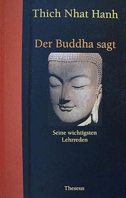 Der Buddha sagt. Seine wichtigsten Lehrreden, Nhat Hanh Thich