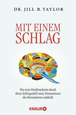 Mit einem Schlag: Wie eine Hirnforscherin durch ihren Schlaganfall neue Dimensio