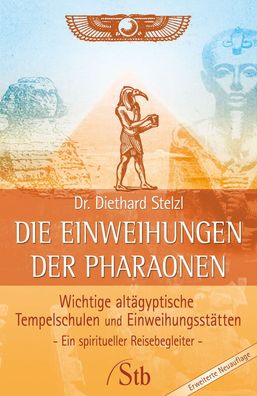 Die Einweihungen der Pharaonen: Wichtige altägyptische Tempelschulen und Einweih