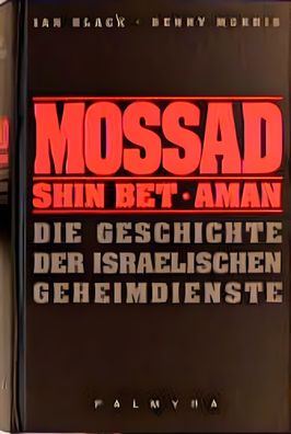 Mossad, Shin Bet, Aman: Die Geschichte der israelischen Geheimdienste, Ian Black