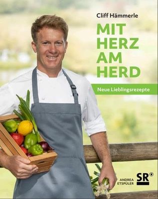 Mit Herz am Herd: Neue Lieblingsrezepte, Cliff Hämmerle