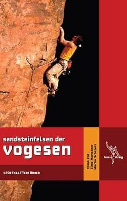 Sandsteinfelsen der Vogesen: Sportkletterführer, Timo Marschner, Martin Schepers