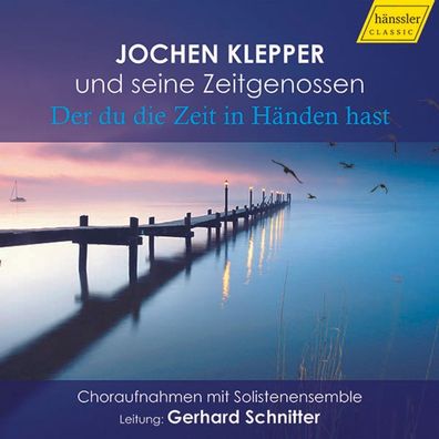 Jochen Klepper und seine Zeitgenossen - "Der du die Zeit in Hä