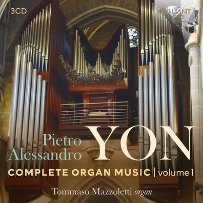 Pietro Alessandro Yon (1886-1943): Sämtliche Orgelwerke Vol.1