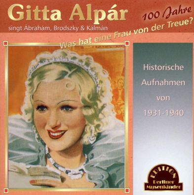 Gitta Alpar: Gitta Alpar: Was hat eine Frau von der Treue? - D