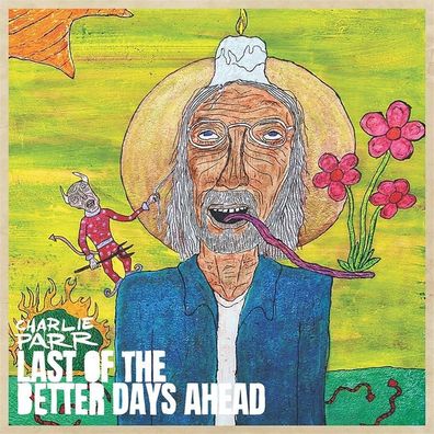 Charlie Parr: Charlie Parr: Last Of The Better Days Ahead - Ga
