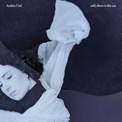 Ambre Ciel: Ambre Ciel: Still, There Is The Sea (Special Editi
