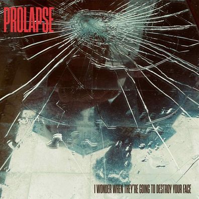 Prolapse: Prolapse: I Wonder When Theyre Going To Destroy Your