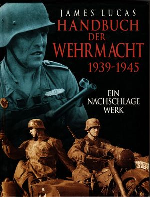 Handbuch der Wehrmacht 1939-1945 Ein Nachschlagewerk James Lucas