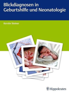 Blickdiagnosen in Geburtshilfe und Neonatologie, Kerstin Steiner