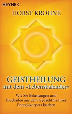 Geistheilung mit dem "Lebenskalender": Wie Sie Belastungen und Blockaden aus dem