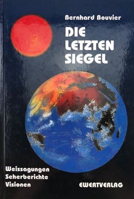 Die letzten Siegel: Weissagungen, Seherberichte, Visionen