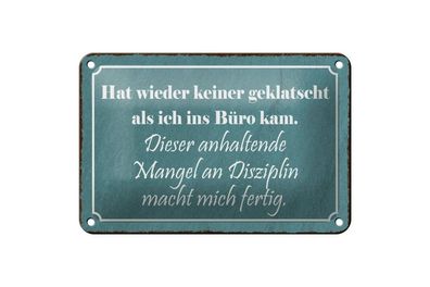 Blechschild keiner geklatscht im Büro Mangel an Disziplin, 3 vers. Größen, Spruch