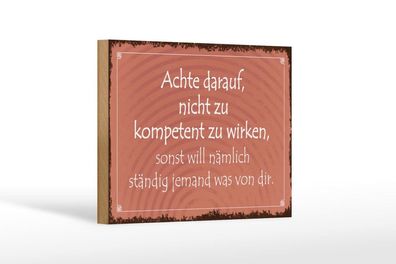 Holzschild nicht kompetent zu wirken sonst will jemand was, 3 vers Größen, Spruch