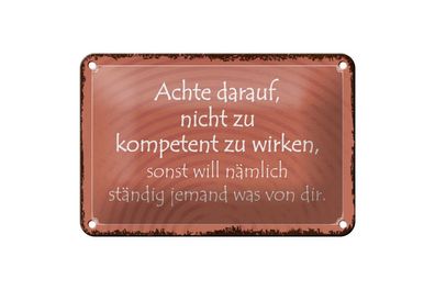 Blechschild nicht kompetent zu wirken sonst will jemand was, 3 vers. Größen, Spruch
