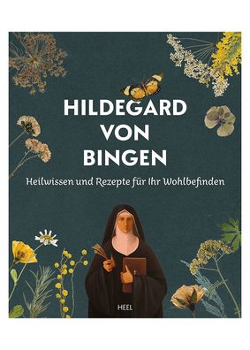 Hildegard von Bingen - Heilwissen und Rezepte für Ihr Wohlbefinden
