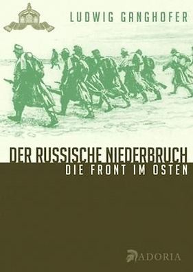 Ludwig Ganghofer: Der russische Niederbruch - Eindrücke von der Front im Osten