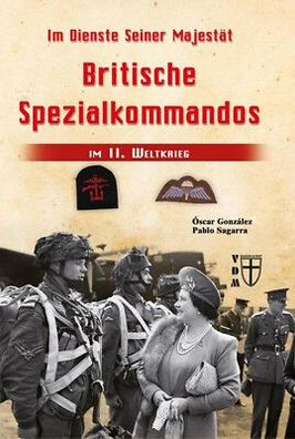 Britische Spezialkommandos im II. Weltkrieg - Im Dienste Seiner Majestät