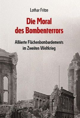 Die Moral des Bombenterrors - Alliierte Flächenbombardements im 2. WK (Buch) NEU