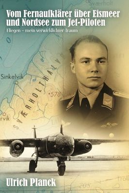Vom Fernaufklärer über Eismeer und Nordsee zum Jet-Piloten (Buch) NEU!