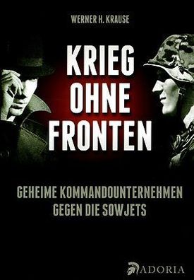 Krause, Werner H.: Krieg ohne Fronten - Geheime Kommandounternehmen - NEU!