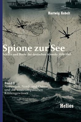Spione zur See – Schiffe und Boote der deutschen Abwehr 38-45 - Band 1 - (Buch)