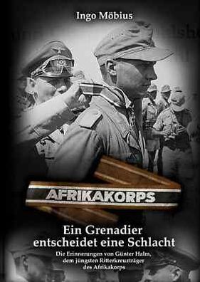 Ein Grenadier entscheidet eine Schlacht - Die Erinnerungen von Günter Halm
