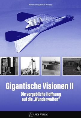 Gigantische Visionen II - Die vergebliche Hoffnung auf die „Wunderwaffen“ (Buch)