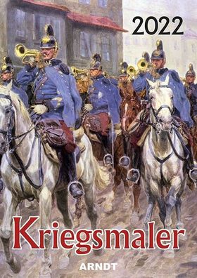 Kalender - Kriegsmaler 2022 - durchgehend farbig bebildert!