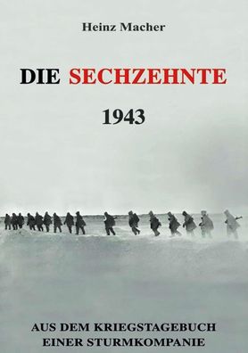 Die Sechzehnte 1943 - Aus dem Kriegstagebuch einer Sturmkompanie (Buch) geb. NEU