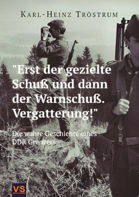 Erst der gezielte Schuß... Die wahre Geschichte eines DDR-Grenzers (Buch) NEU!