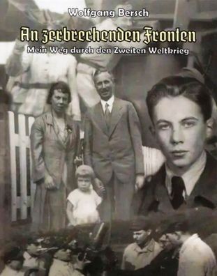 W. Bersch - An zerbrechenden Fronten - Mein Weg durch den II. WK + Signatur NEU!