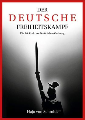 Der deutsche Freiheitskampf - Die Rückkehr zur Natürlichen Ordnung (Buch) NEU!