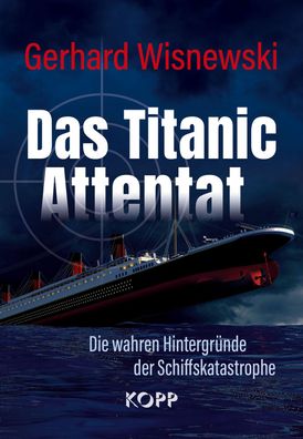 Das Titanic-Attentat - Die wahren Hintergründe der Schiffskatastrophe (Buch) NEU