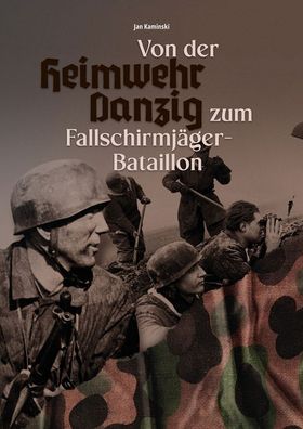 Von der Heimwehr Danzig zum Fallschirmjäger-Bataillon (Buch) NEU!
